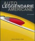 Auto leggendarie americane. Dalle origini a oggi. Ediz. illustrata