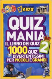 Quizmania. Il libro dei quiz. 1000 quiz divertentissimi per piccoli e grandi. 2.