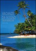 Vacanze da sogno. Giro del mondo in 80 luoghi meravigliosi