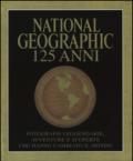 National Geographic. 125 anni. Fotografie leggendarie, avventure e scoperte che hanno cambiato il mondo