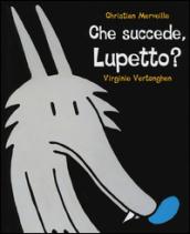 Che succede, Lupetto? Ediz. illustrata