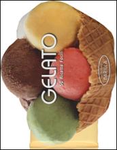 Gelato. 50 ricette facili