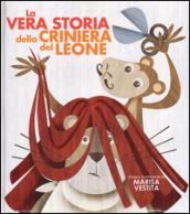 La vera storia della criniera del leone. Ediz. illustrata