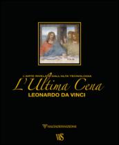 L'ultima cena. Leonardo Da Vinci. L'arte rivelata dall'alta tecnologia. Ediz. lusso