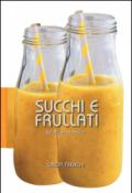 Succhi e frullati. 50 ricette facili