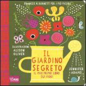 Il giardino segreto. Il mio primo libro sui fiori. Frances H. Burnett per i più piccoli. Ediz. illustrata