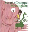 Mostri e creature mitologiche. Ediz. illustrata