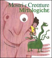 Mostri e creature mitologiche. Ediz. illustrata