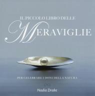 Il piccolo libro delle meraviglie. Per celebrare i doni della natura. Ediz. illustrata