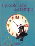 Il piccolo ladro del tempo. Ediz. illustrata