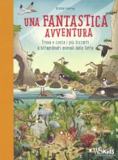 Una fantastica avventura. Trova e conta i più bizzarri e straordinari animali della terra. Ediz. a colori