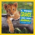 Il primo grande libro degli animali. Ediz. a colori