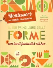 Il mio primo libro delle forme. Montessori: un mondo di conquiste. Ediz. a colori. Con Adesivi