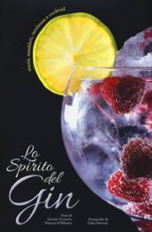 Lo spirito del gin. Storia, aneddoti, tendenze e cocktail