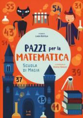 Scuola di magia. Pazzi per la matematica. Con adesivi. Ediz. a colori