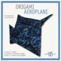 Origami. Aeroplani. Ediz. a colori. Con gadget