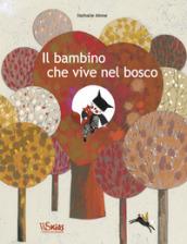 Il bambino che vive nel bosco. Ediz. a colori