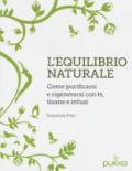 L'equilibrio naturale. Come purificarsi e rigenerarsi con tè, tisane e infusi