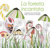 La foresta incantata. Disegni da colorare per vincere lo stress