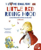 Little Red Riding Hood. I love English! Ediz. illustrata