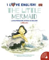 The Little Mermaid. I love English! Ediz. illustrata