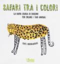 Safari tra i colori. La buffa scuola di disegno per creare i tuoi animali. Ediz. illustrata