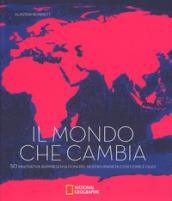 Il mondo che cambia. 50 innovative rappresentazioni del nostro pianeta così come è oggi