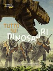 Tutto sui dinosauri. Ediz. a colori