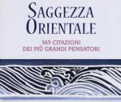 Saggezza orientale. 365 citazioni dei più grandi pensatori