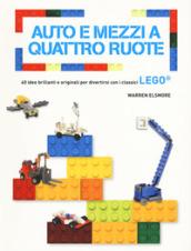 Auto e mezzi a quattro ruote. 40 idee brillanti e originali per divertirsi con i classici Lego. Ediz. a colori