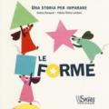 Le forme. Una storia per imparare. Ediz. a colori