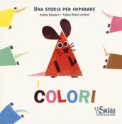 I colori. Una storia per imparare. Ediz. a colori