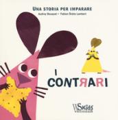 I contrari. Una storia per imparare. Ediz. a colori