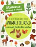 Il mio primo libro degli animali del bosco. 3-4 anni. Montessori: un mondo di conquiste. Con adesivi