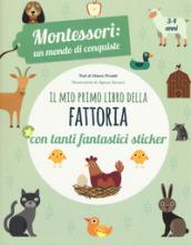 Il mio primo libro della fattoria. 3-4 anni. Montessori: un mondo di conquiste. Con adesivi