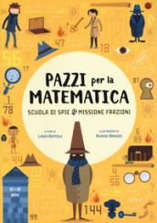 Scuola di spie. Missione frazioni. Pazzi per la matematica. Con adesivi. Ediz. a colori