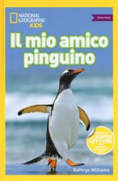 Il mio amico pinguino. Primi passi. Ediz. illustrata