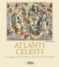 Atlanti celesti. Un viaggio nel cielo attraverso l'età d'oro della cartografia. Ediz. a colori