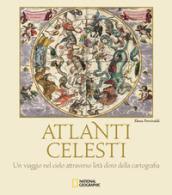 Atlanti celesti. Un viaggio nel cielo attraverso l'età d'oro della cartografia. Ediz. a colori