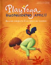 Play yoga. Buongiorno amici! Quando svegliarsi è un gioco da bambini