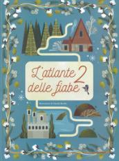 L'atlante delle fiabe. Ediz. a colori. Vol. 2