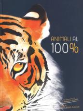 Animali al 100%. Ediz. a colori