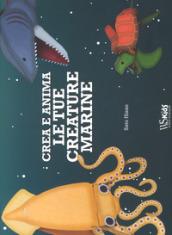 Crea e anima le tue creature marine. Ediz. a colori. Con gadget