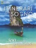 Itinerari da sogno. I 500 viaggi più spettacolari. Ediz. illustrata