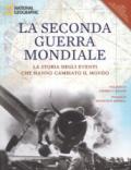 La seconda guerra mondiale. La storia degli eventi che hanno cambiato il mondo. Ediz. illustrata