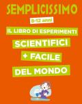 Semplicissimo. Il libro di esperimenti scientifici + facile del mondo