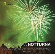 Fotografia notturna. Corso completo di tecnica fotografica