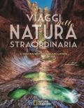 Viaggi nella natura straordinaria. 53 destinazioni che toccano l'anima. Ediz. illustrata