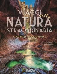 Viaggi nella natura straordinaria. 53 destinazioni che toccano l'anima. Ediz. illustrata