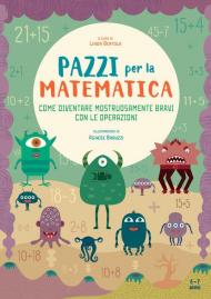 Come diventare mostruosamente bravi con le operazioni. Pazzi per la matematica. Con adesivi